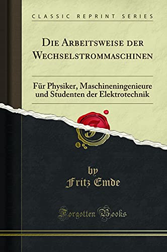 Imagen de archivo de Die Arbeitsweise der Wechselstrommaschinen Fr Physiker, Maschineningenieure und Studenten der Elektrotechnik Classic Reprint a la venta por PBShop.store US