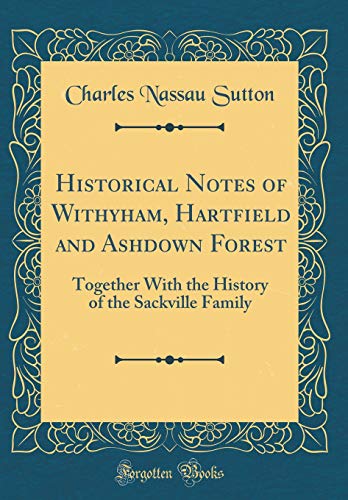 9780267944507: Historical Notes of Withyham, Hartfield and Ashdown Forest: Together With the History of the Sackville Family (Classic Reprint)
