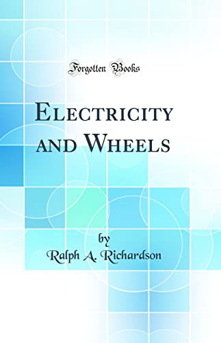 9780267968237: Electricity and Wheels (Classic Reprint)