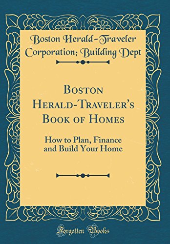 Stock image for Boston HeraldTraveler's Book of Homes How to Plan, Finance and Build Your Home Classic Reprint for sale by PBShop.store US