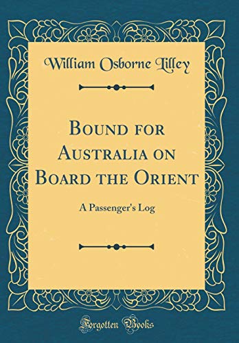 9780267984923: Bound for Australia on Board the Orient: A Passenger's Log (Classic Reprint)