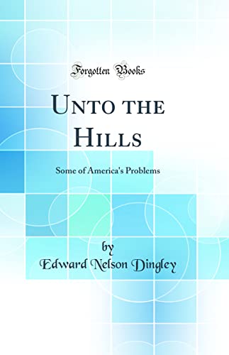 Stock image for Unto the Hills Some of America's Problems Classic Reprint for sale by PBShop.store US