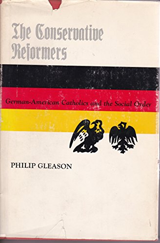 The Conservative Reformers: German-American Catholics and the Social Order (9780268000615) by Gleason, Philip