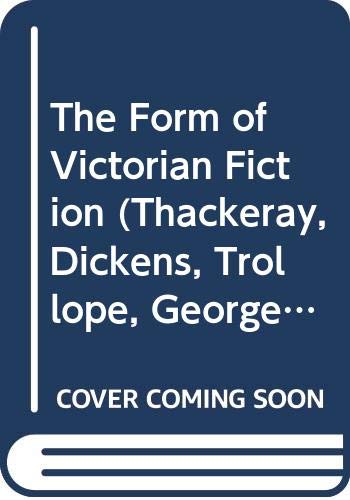 Stock image for The Form of Victorian Fiction (Thackeray, Dickens, Trollope, George Eliot, Meredith and Hardy) for sale by Better World Books