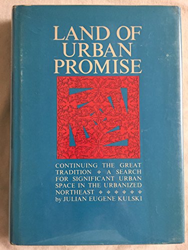 Imagen de archivo de Land of Urban Promise: Continuing the Great Tradition: A Search for Significant Urban Space in the Urbanized Northeast a la venta por HPB-Ruby