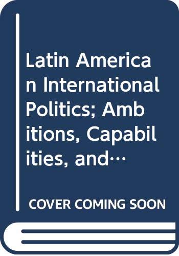 Stock image for Latin American International Politics : Ambitions, Capabilities and the National Interests of Mexico, Brazil and Argentina for sale by Better World Books: West