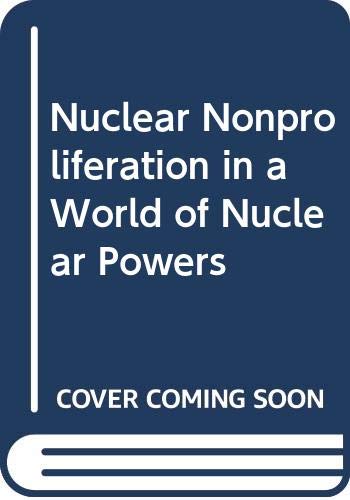 Stock image for Nuclear Nonproliferation in a World of Nuclear Powers for sale by ThriftBooks-Atlanta