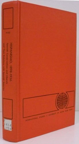 Stock image for Hispanismo, 1898-1936 : Spanish Conservatives and Liberals and Their Relations with Spanish America for sale by Better World Books