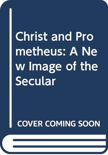 Beispielbild fr Christ and Prometheus : A New Image of the Secular zum Verkauf von Better World Books