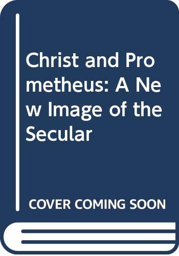 Imagen de archivo de Christ and Prometheus : A New Image of the Secular a la venta por Better World Books