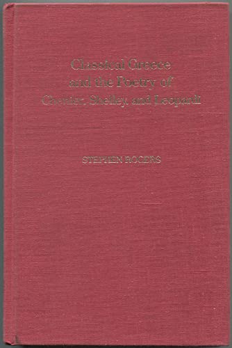 Beispielbild fr Classical Greece and the Poetry of Chenier, Shelley, and Leopardi zum Verkauf von A Casperson Books