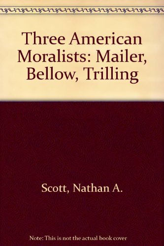 Stock image for Three American Moralists-Mailer, Bellow, and Trilling for sale by Better World Books