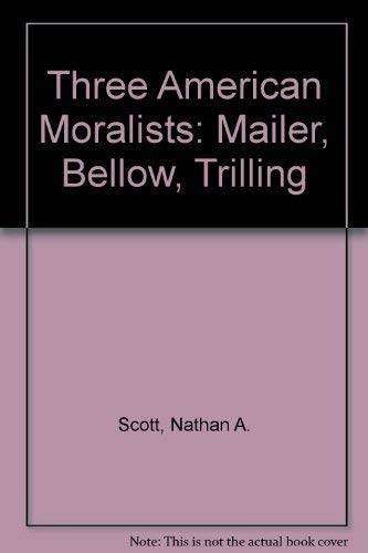 Stock image for Three American Moralists-Mailer, Bellow, and Trilling for sale by Better World Books: West