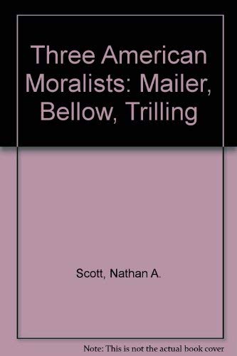 9780268005078: Three American moralists: Mailer, Bellow, Trilling