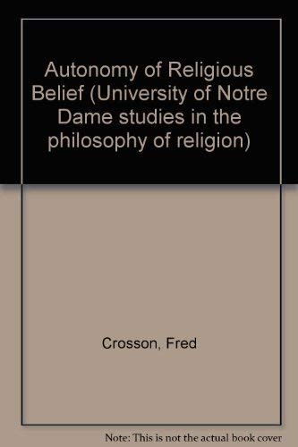 9780268006013: The Autonomy of Religious Belief: A Critical Inquiry (University of Notre Dame studies in the philosophy of religion)