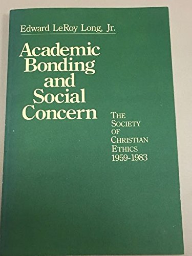 Imagen de archivo de Academic Bonding and Social Concern: The Society of Christian Ethics, 1959-1983 a la venta por Better World Books: West