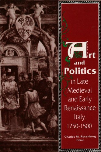 ART AND POLITICS IN LATE MEDIEVAL AND EARLY RENAISSANCE ITALY, 1250-1500.