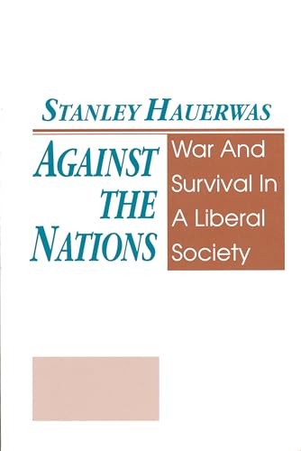 Imagen de archivo de Against The Nations: War and Survival in a Liberal Society a la venta por Wonder Book