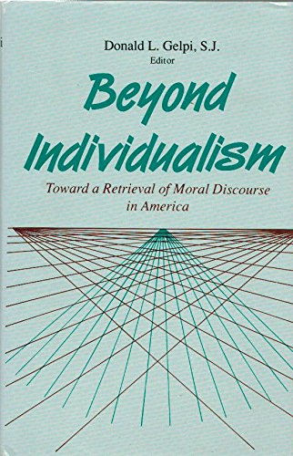 Stock image for Beyond Individualism : Toward a Retrieval of Moral Discourse in America for sale by Better World Books Ltd