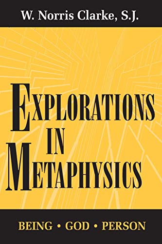 Explorations in Metaphysics: Being-God-Person (9780268006976) by Clarke S.J., W. Norris