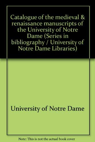 Catalogue Of the Medieval & Renaissance Manuscripts of the University of Notre Dame