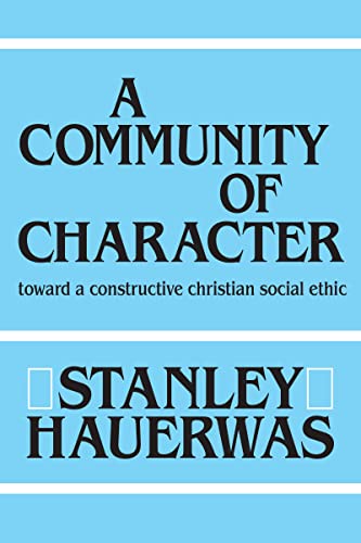 Beispielbild fr A Community of Character : Toward a Constructive Christian Social Ethic zum Verkauf von Better World Books
