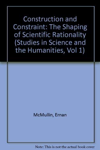 9780268007645: Construction and Constraint: The Shaping of Scientific Rationality (Studies in Science and the Humanities, Vol 1)