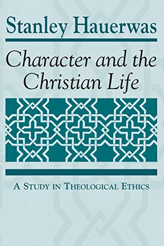 Character and the Christian Life A Study in Theological Ethics