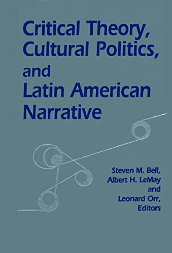 Imagen de archivo de Critical Theory, Cultural Politics, and Latin American Narrative a la venta por RPL Library Store