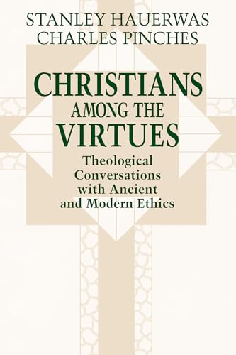 9780268008178: Christians Among the Virtues: Theological Conversations With Ancient and Modern Ethics