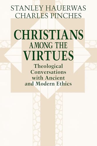 Christians among the Virtues: Theological Conversations with Ancient and Modern Ethics (9780268008178) by Hauerwas, Stanley; Pinches, Charles