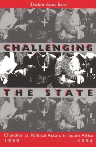 Stock image for Challenging the State: Churches As Political Actors in South Africa, 1980-1994 (A Title from the Helen Kellogg Institute for International Studies) for sale by Irish Booksellers