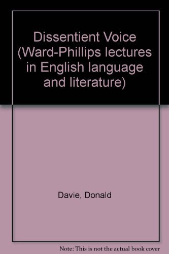 Dissentient voice: The Ward-Phillips lectures for 1980 with some related pieces (Ward-Phillips lectures in English language and literature) (9780268008529) by Donald Davie