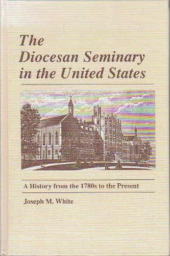 The Diocesan Seminary in the United States: A History from the 1780s to the Present