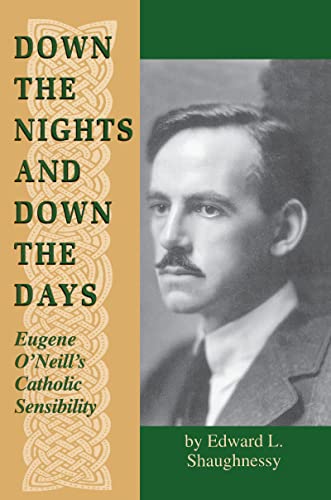 Stock image for Down the Nights and Down the Days: Eugene O'Neill's Catholic Sensibility (Irish in America) for sale by Irish Booksellers
