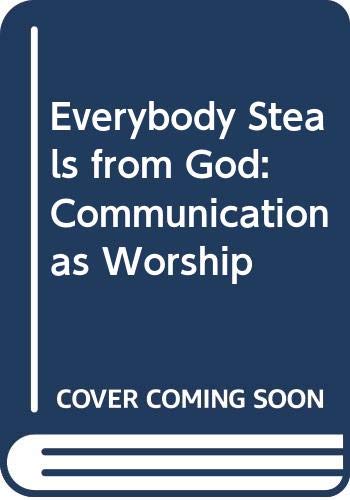 Beispielbild fr Everybody Steals from God : Communication as Worship zum Verkauf von Better World Books