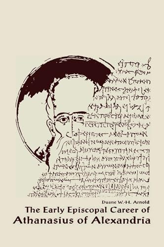 Stock image for The Early Episcopal Career of Athanasius of Alexandria [Christianity and Judaism in Antiquity, Vol. 6] for sale by Windows Booksellers