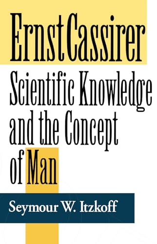 Beispielbild fr Ernst Cassirer : Scientific Knowledge and the Concept of Man, Second Edition zum Verkauf von Better World Books