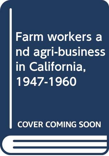 Beispielbild fr Farm Workers and Agri-Business in California, 1947-1960 zum Verkauf von Better World Books