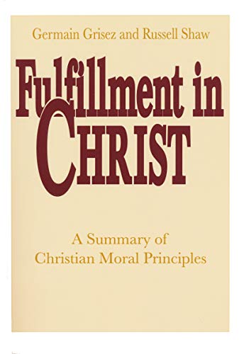 Imagen de archivo de Fulfillment in Christ : A Summary of Christian Moral Principles a la venta por Better World Books