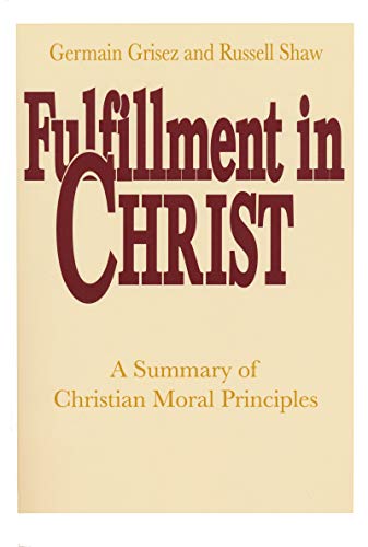 Stock image for Fulfillment in Christ : A Summary of Christian Moral Principles for sale by Better World Books
