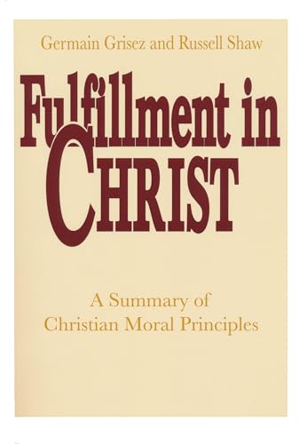 Fulfillment in Christ: A Summary of Christian Moral Principles (9780268009816) by Grisez, Germain; Shaw, Russell