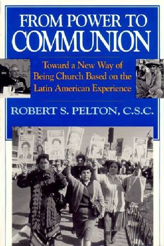 Stock image for From Power to Communion : Toward a New Way of Being Church Based on the Latin American Experience for sale by Better World Books: West