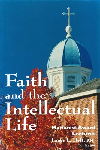 Stock image for Faith and the Intellectual Life : Marianist Award Lectures for sale by Better World Books