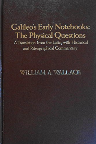 Galileo's Early Notebooks. The Physical Questions. A Translation from the Latin, with Historical and Paleographical Commentary (9780268009984) by Galileo Galilei