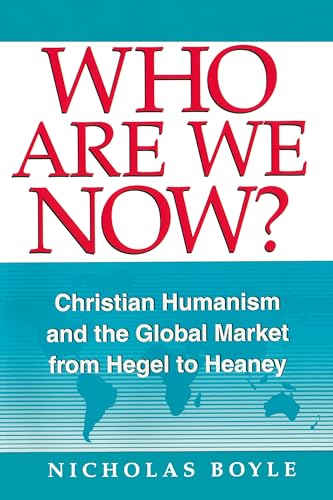 Stock image for WHO ARE WE NOW? Christian Humanism and the Global Market from Hegel to Heaney for sale by Karen Wickliff - Books