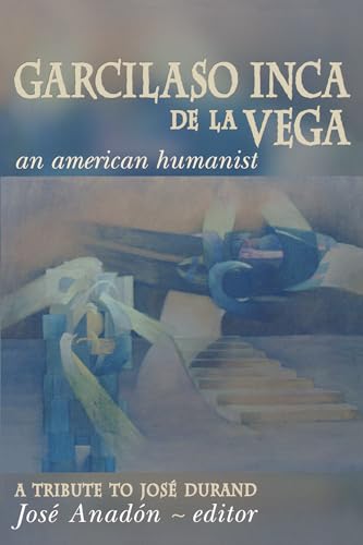 Stock image for Garcilaso Inca de la Vega: An American Humanist, A Tribute to Jos Durand for sale by Ria Christie Collections