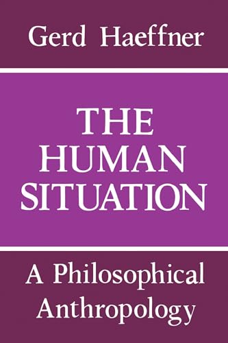 The Human Situation: A Philosophical Anthropology (Studies in Contemporary Economics) (9780268010881) by Haeffner, Gerd