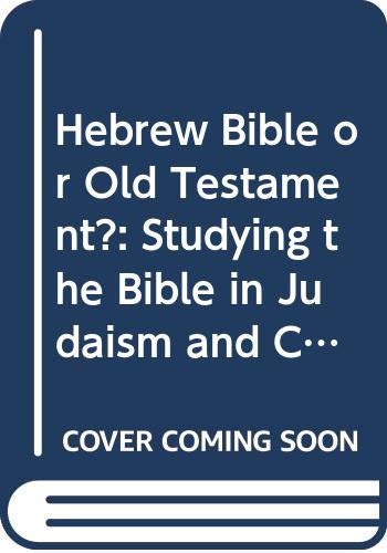 Imagen de archivo de Hebrew Bible or Old Testament? Studying the Bible in Judaism and Christianity [Christianity and Judaism in Antiquity, Vol. 5] a la venta por Windows Booksellers