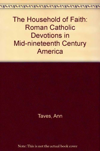 9780268010935: The Household of Faith: Roman Catholic Devotions in Mid-Nineteenth-Century America